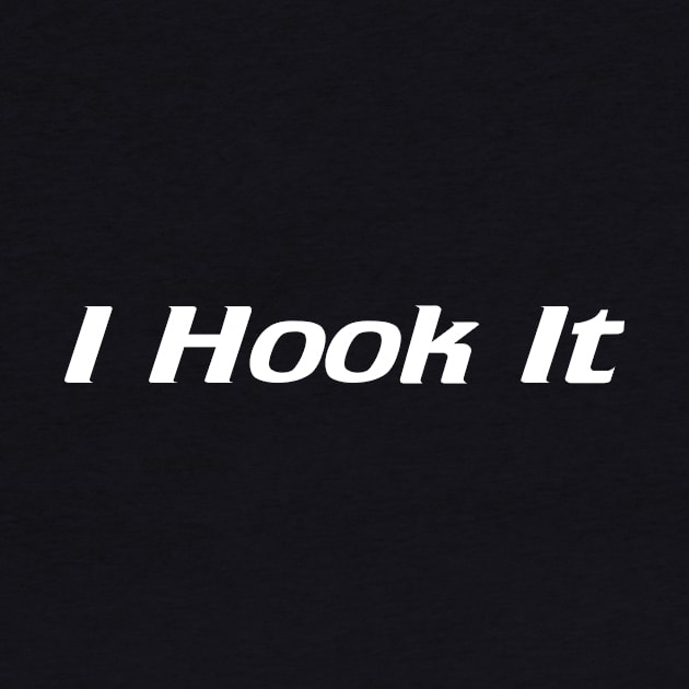 I Hook It by AnnoyingBowlerTees